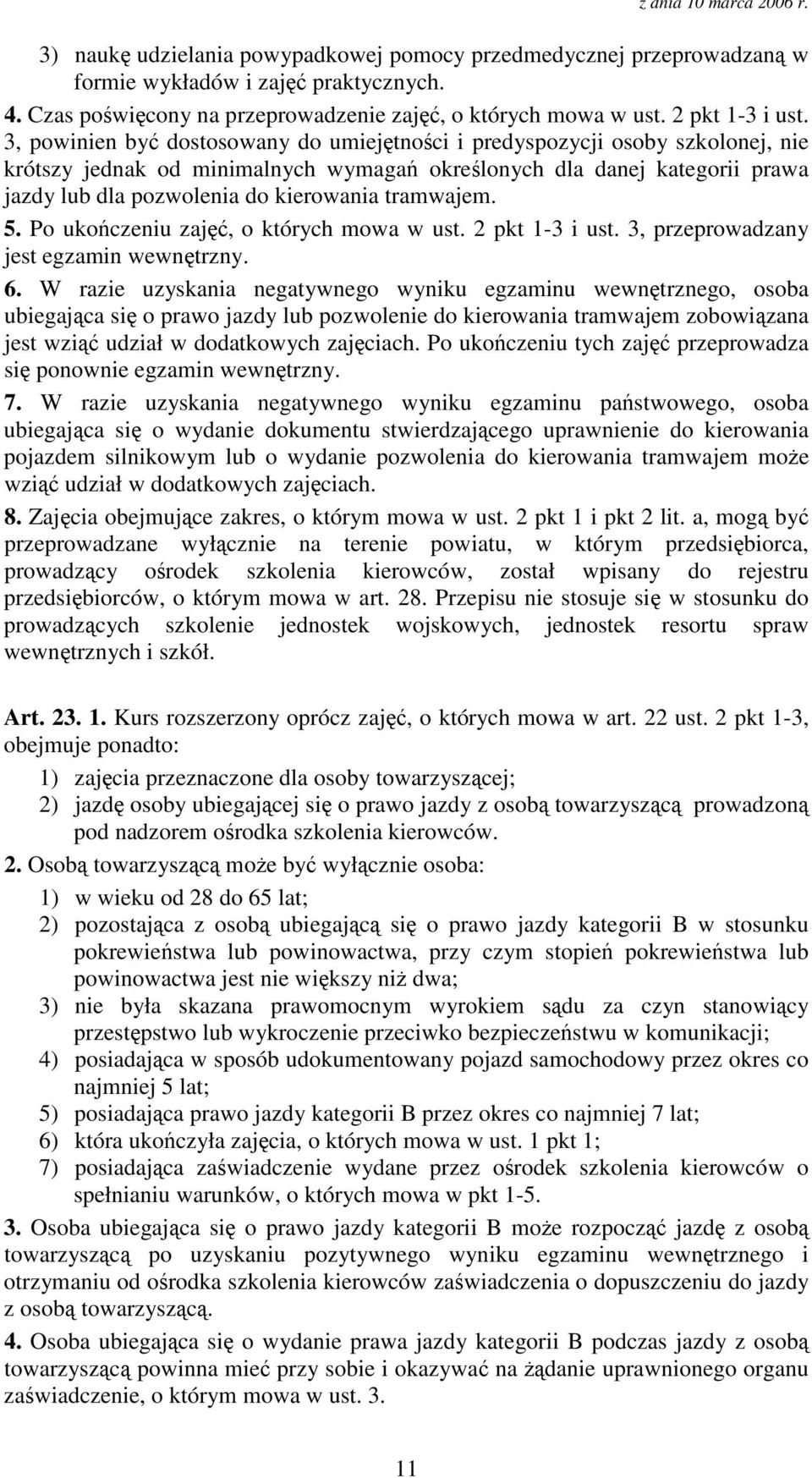 tramwajem. 5. Po ukoczeniu zaj, o których mowa w ust. 2 pkt 1-3 i ust. 3, przeprowadzany jest egzamin wewntrzny. 6.