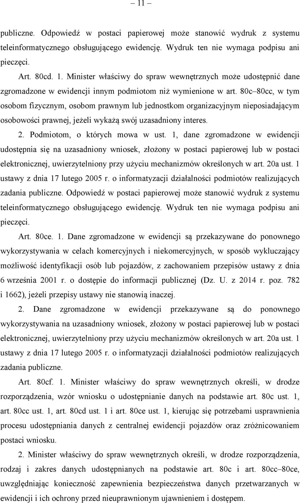 80c 80cc, w tym osobom fizycznym, osobom prawnym lub jednostkom organizacyjnym nieposiadającym osobowości prawnej, jeżeli wykażą swój uzasadniony interes. 2. Podmiotom, o których mowa w ust.