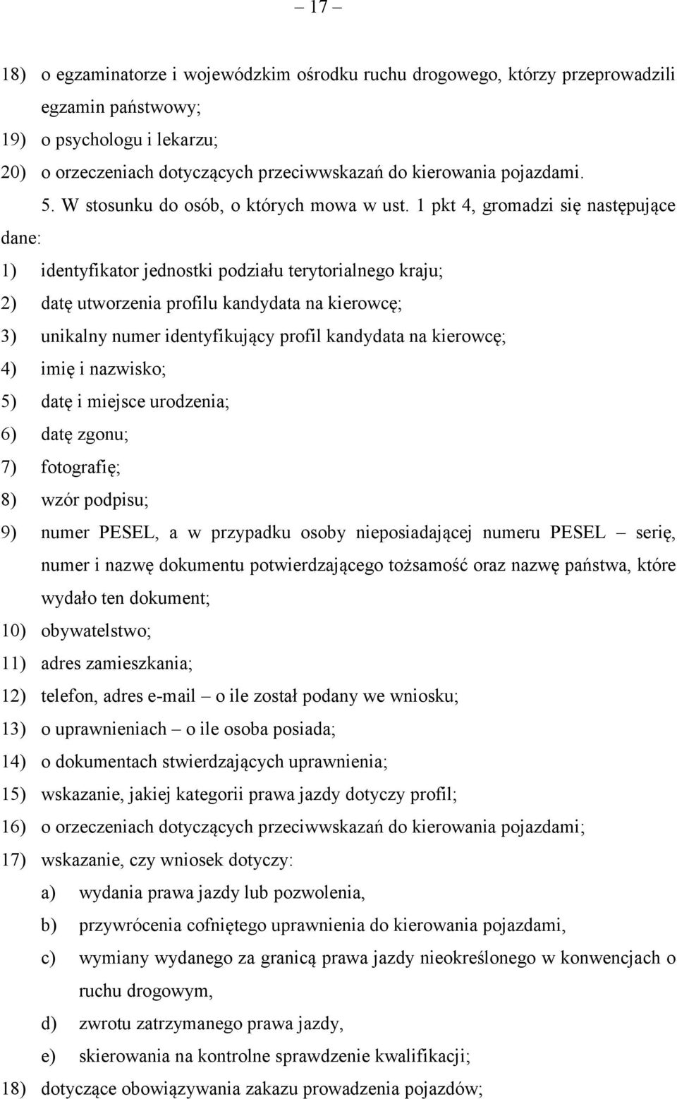 1 pkt 4, gromadzi się następujące dane: 1) identyfikator jednostki podziału terytorialnego kraju; 2) datę utworzenia profilu kandydata na kierowcę; 3) unikalny numer identyfikujący profil kandydata