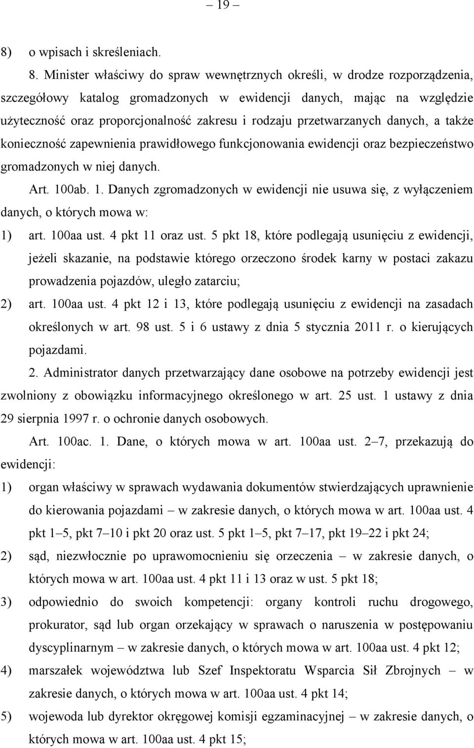 0ab. 1. Danych zgromadzonych w ewidencji nie usuwa się, z wyłączeniem danych, o których mowa w: 1) art. 100aa ust. 4 pkt 11 oraz ust.