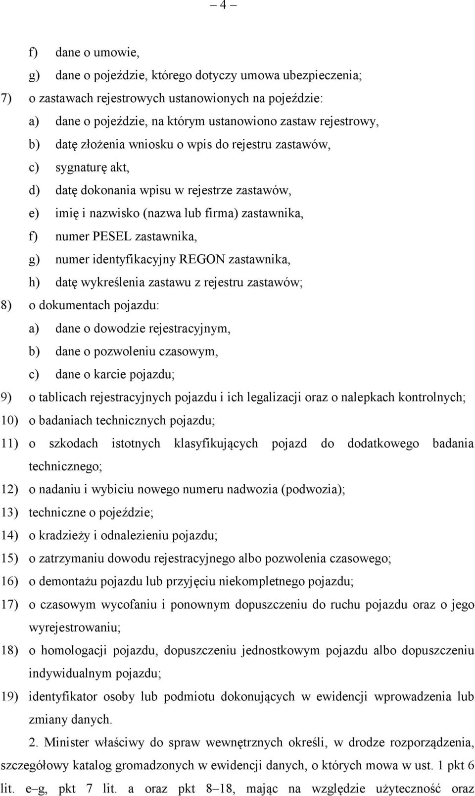 identyfikacyjny REGON zastawnika, h) datę wykreślenia zastawu z rejestru zastawów; 8) o dokumentach pojazdu: a) dane o dowodzie rejestracyjnym, b) dane o pozwoleniu czasowym, c) dane o karcie