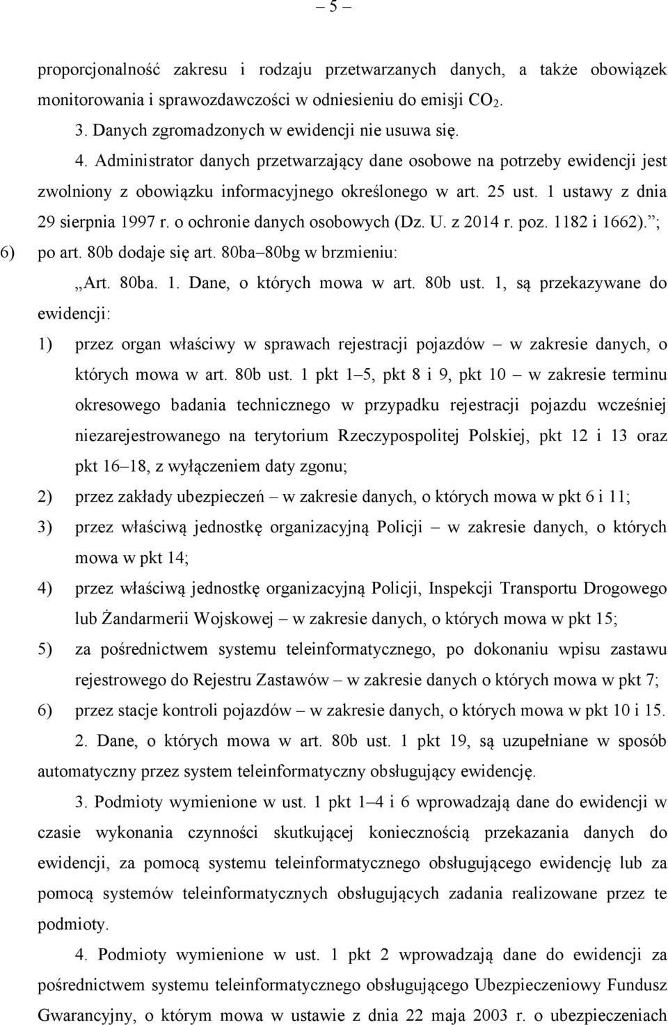 o ochronie danych osobowych (Dz. U. z 2014 r. poz. 1182 i 1662). ; 6) po art. 80b dodaje się art. 80ba 80bg w brzmieniu: Art. 80ba. 1. Dane, o których mowa w art. 80b ust.