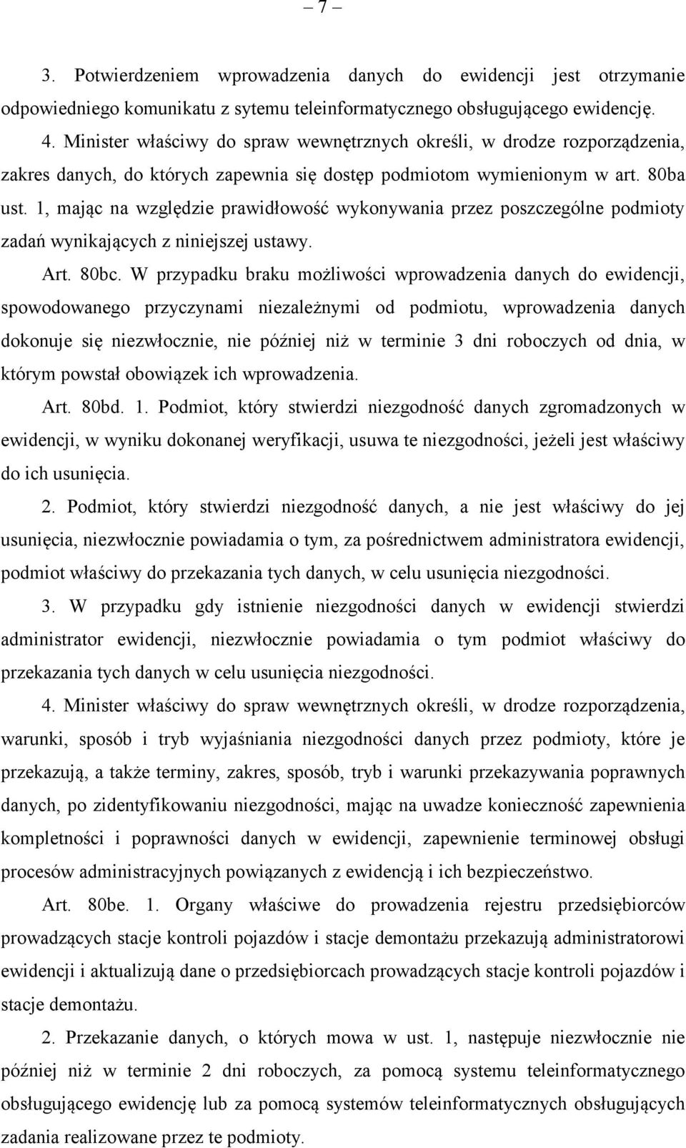 1, mając na względzie prawidłowość wykonywania przez poszczególne podmioty zadań wynikających z niniejszej ustawy. Art. 80bc.