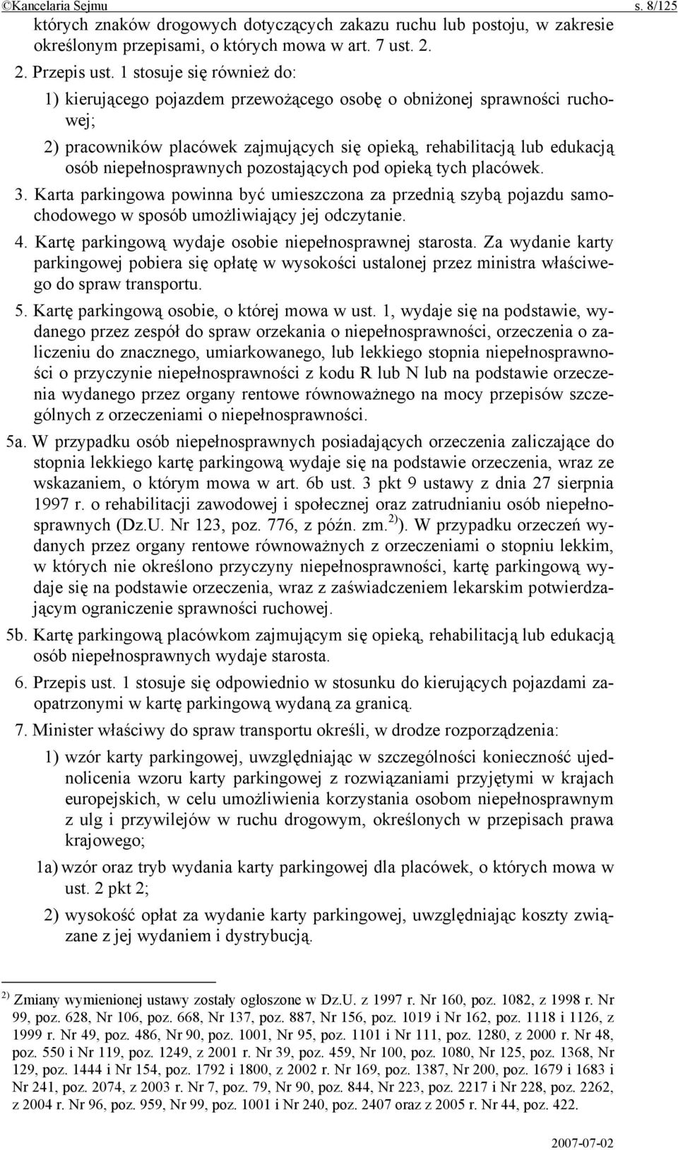 pozostających pod opieką tych placówek. 3. Karta parkingowa powinna być umieszczona za przednią szybą pojazdu samochodowego w sposób umożliwiający jej odczytanie. 4.