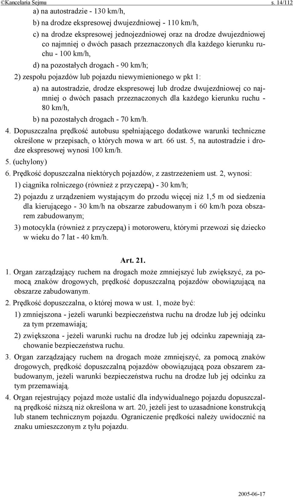 przeznaczonych dla każdego kierunku ruchu - 100 km/h, d) na pozostałych drogach - 90 km/h; 2) zespołu pojazdów lub pojazdu niewymienionego w pkt 1: a) na autostradzie, drodze ekspresowej lub drodze