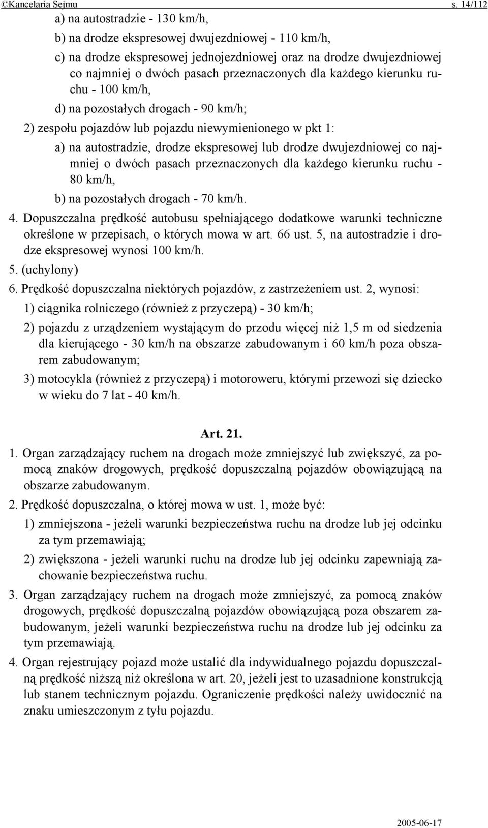 przeznaczonych dla każdego kierunku ruchu - 100 km/h, d) na pozostałych drogach - 90 km/h; 2) zespołu pojazdów lub pojazdu niewymienionego w pkt 1: a) na autostradzie, drodze ekspresowej lub drodze