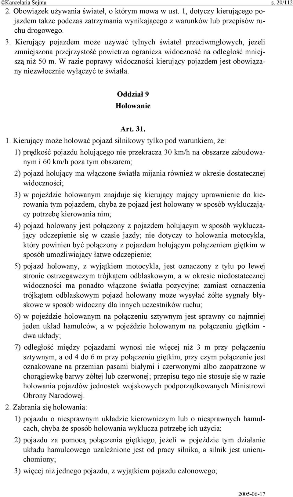 W razie poprawy widoczności kierujący pojazdem jest obowiązany niezwłocznie wyłączyć te światła. Oddział 9 Holowanie Art. 31. 1.