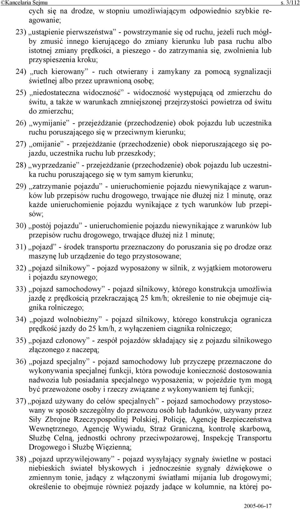 kierunku lub pasa ruchu albo istotnej zmiany prędkości, a pieszego - do zatrzymania się, zwolnienia lub przyspieszenia kroku; 24) ruch kierowany - ruch otwierany i zamykany za pomocą sygnalizacji