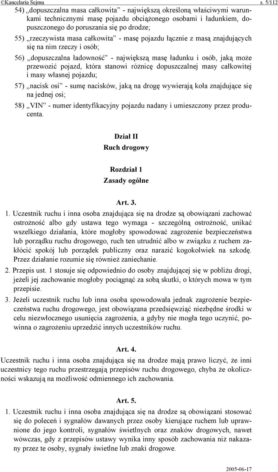 masa całkowita - masę pojazdu łącznie z masą znajdujących się na nim rzeczy i osób; 56) dopuszczalna ładowność - największą masę ładunku i osób, jaką może przewozić pojazd, która stanowi różnicę