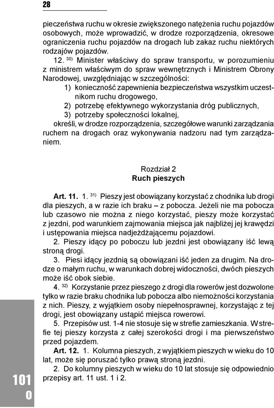 wszystkim uczestnikm ruchu drgweg, 2) ptrzebę efektywneg wykrzystania dróg publicznych, 3) ptrzeby spłecznści lkalnej, kreśli, w drdze rzprządzenia, szczegółwe warunki zarządzania ruchem na drgach