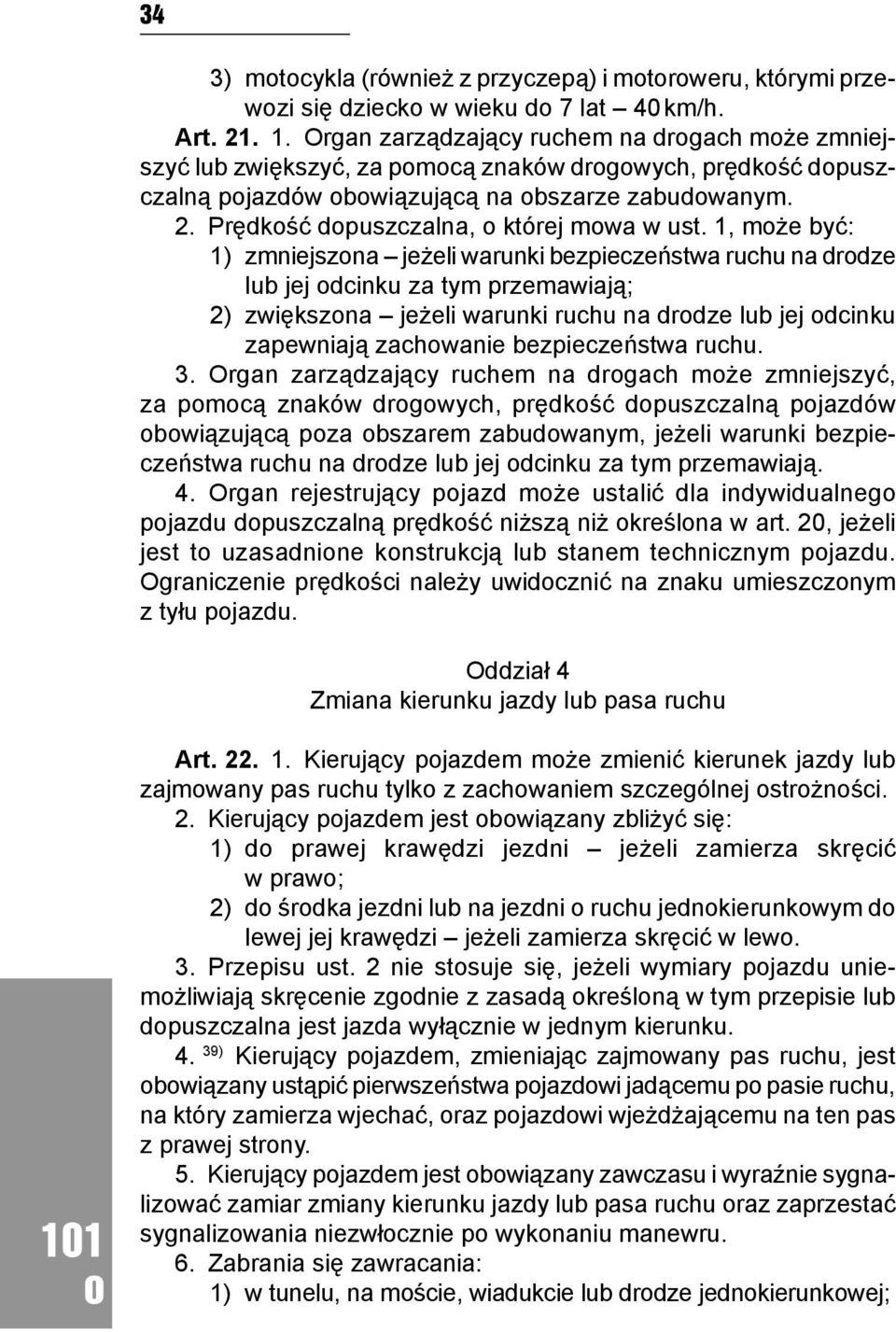 1, mże być: 1) zmniejszna jeżeli warunki bezpieczeństwa ruchu na drdze lub jej dcinku za tym przemawiają; 2) zwiększna jeżeli warunki ruchu na drdze lub jej dcinku zapewniają zachwanie bezpieczeństwa