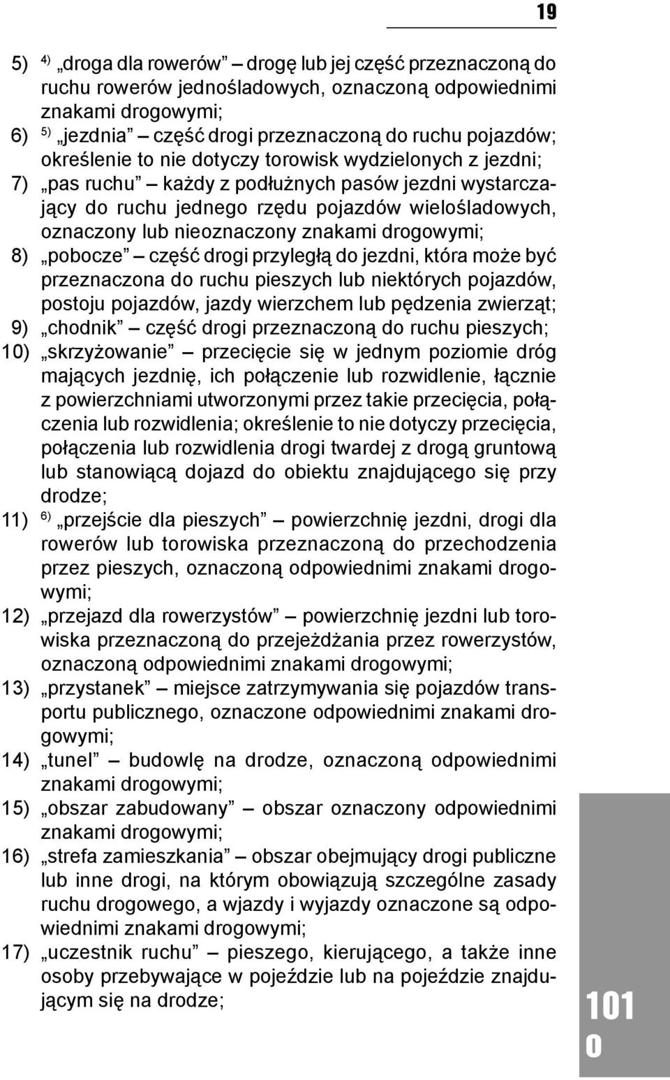 d jezdni, która mże być przeznaczna d ruchu pieszych lub niektórych pjazdów, pstju pjazdów, jazdy wierzchem lub pędzenia zwierząt; 9) chdnik część drgi przeznaczną d ruchu pieszych; 10) skrzyżwanie