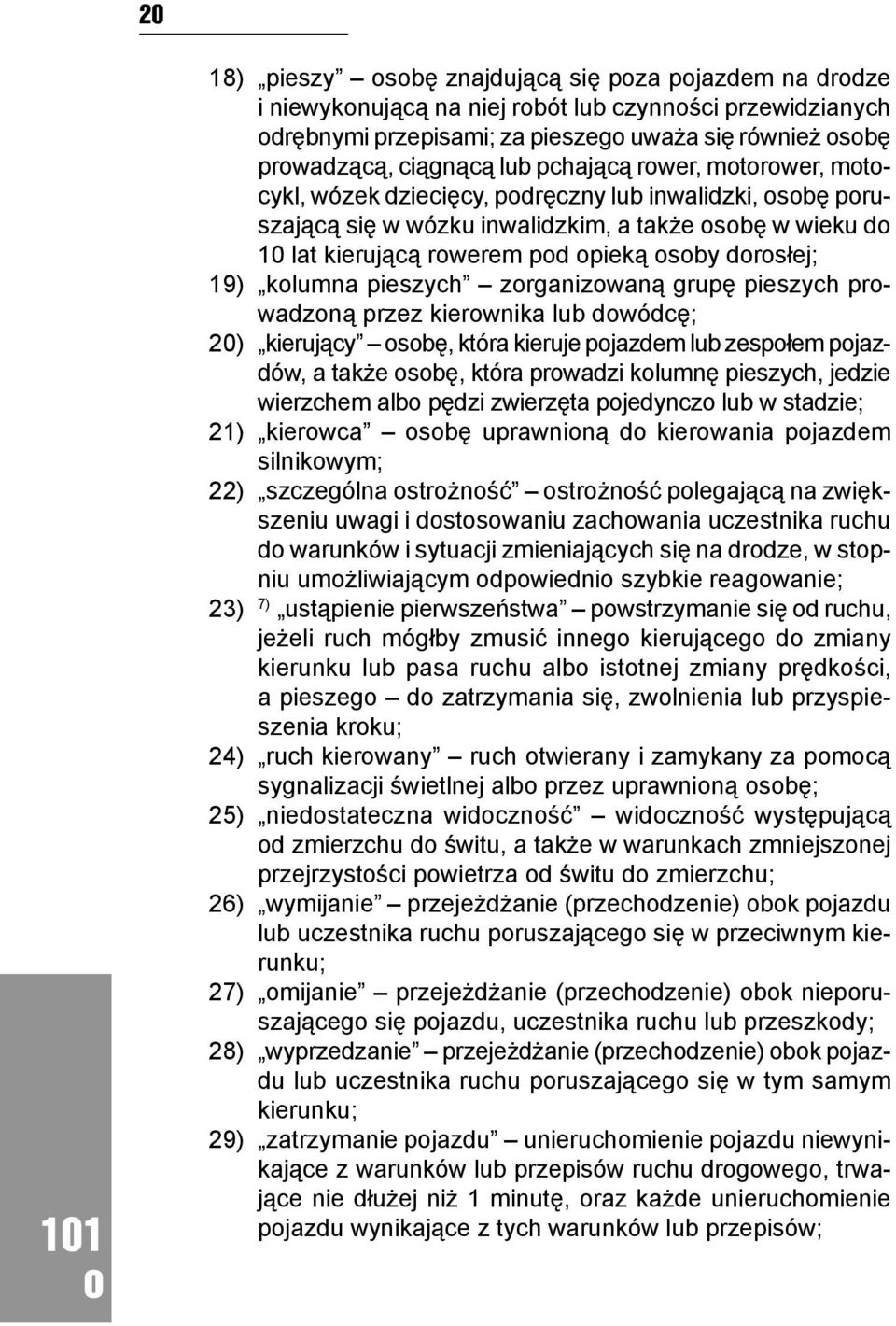 zrganizwaną grupę pieszych prwadzną przez kierwnika lub dwódcę; 20) kierujący sbę, która kieruje pjazdem lub zespłem pjazdów, a także sbę, która prwadzi klumnę pieszych, jedzie wierzchem alb pędzi