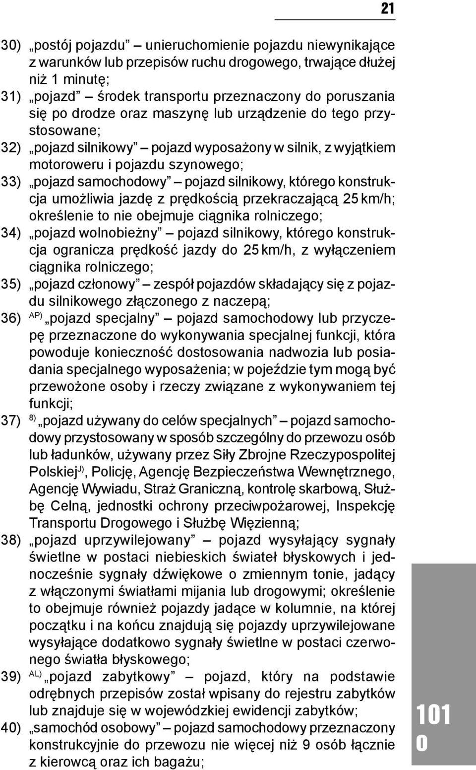 przekraczającą 25 km/h; kreślenie t nie bejmuje ciągnika rlniczeg; 34) pjazd wlnbieżny pjazd silnikwy, któreg knstrukcja granicza prędkść jazdy d 25 km/h, z wyłączeniem ciągnika rlniczeg; 35) pjazd