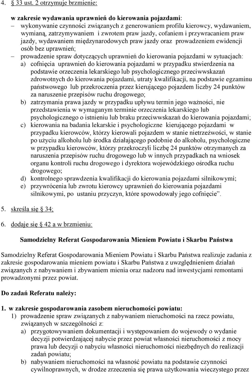 jazdy, cofaniem i przywracaniem praw jazdy, wydawaniem międzynarodowych praw jazdy oraz prowadzeniem ewidencji osób bez uprawnień; prowadzenie spraw dotyczących uprawnień do kierowania pojazdami w