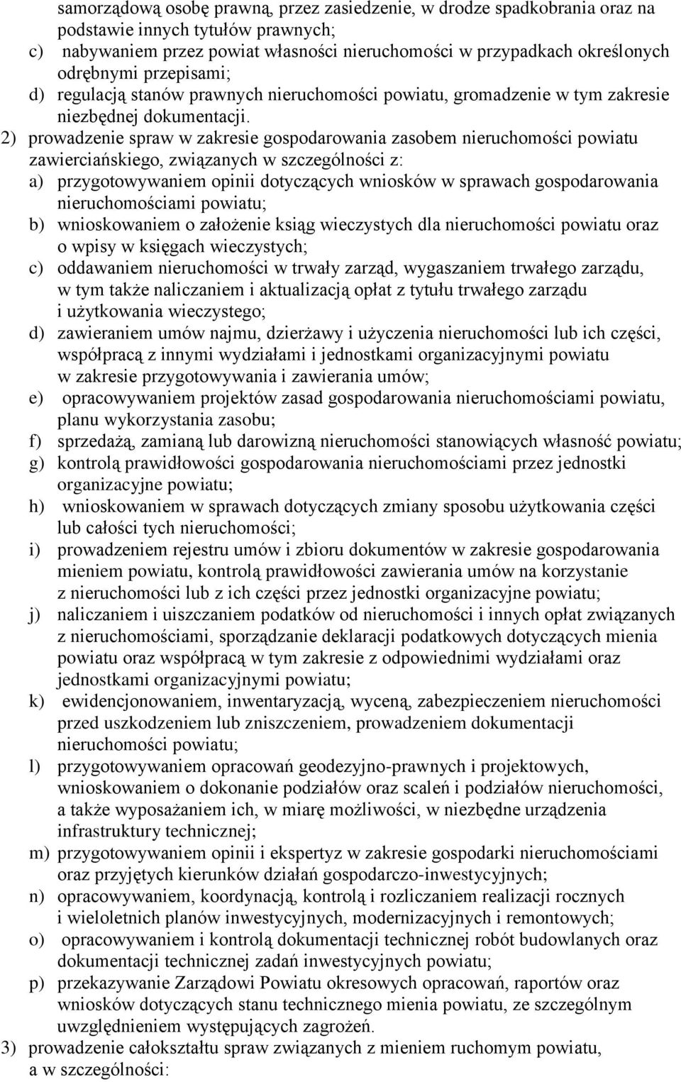 2) prowadzenie spraw w zakresie gospodarowania zasobem nieruchomości powiatu zawierciańskiego, związanych w szczególności z: a) przygotowywaniem opinii dotyczących wniosków w sprawach gospodarowania