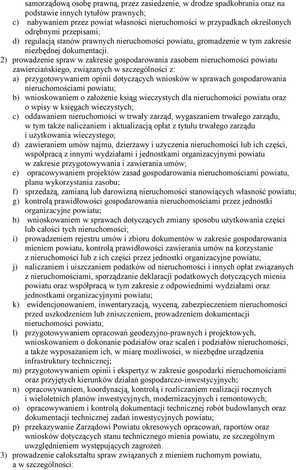 2) prowadzenie spraw w zakresie gospodarowania zasobem nieruchomości powiatu zawierciańskiego, związanych w szczególności z: a) przygotowywaniem opinii dotyczących wniosków w sprawach gospodarowania