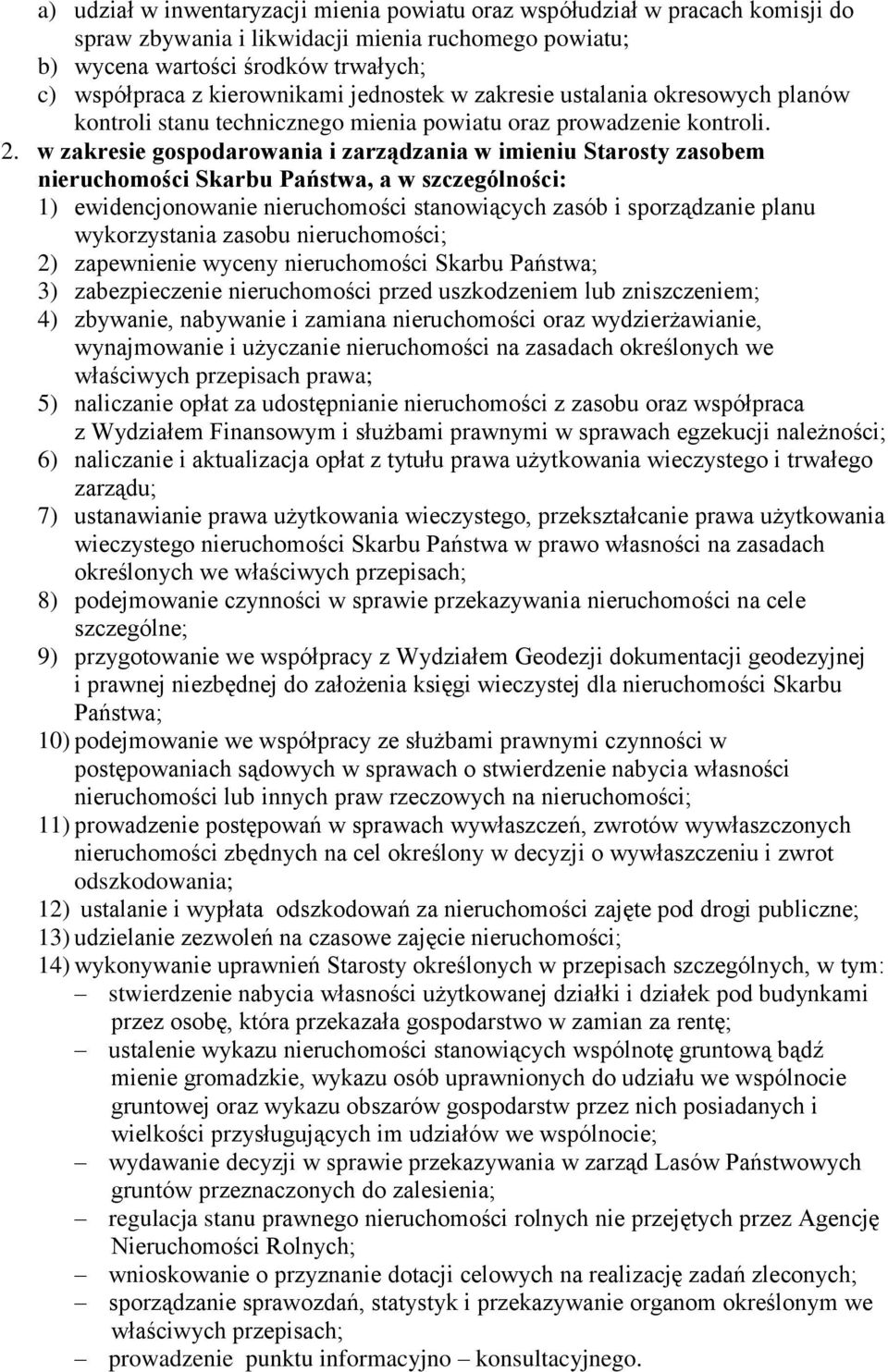 w zakresie gospodarowania i zarządzania w imieniu Starosty zasobem nieruchomości Skarbu Państwa, a w szczególności: 1) ewidencjonowanie nieruchomości stanowiących zasób i sporządzanie planu