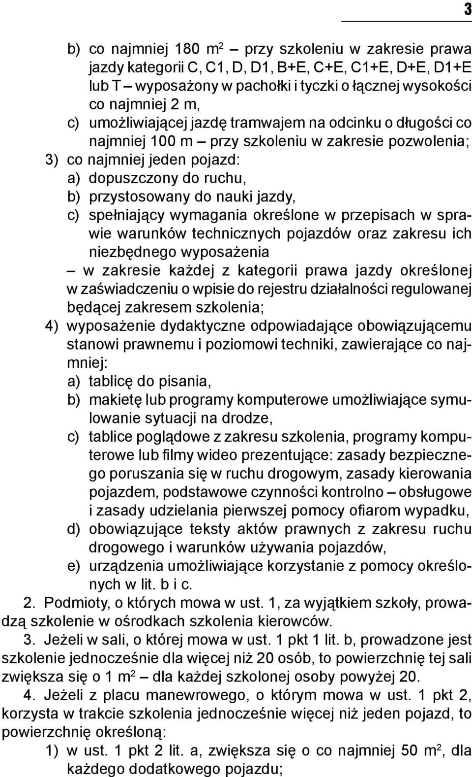 spełniający wymagania określone w przepisach w sprawie warunków technicznych pojazdów oraz zakresu ich niezbędnego wyposażenia w zakresie każdej z kategorii prawa jazdy określonej w zaświadczeniu o