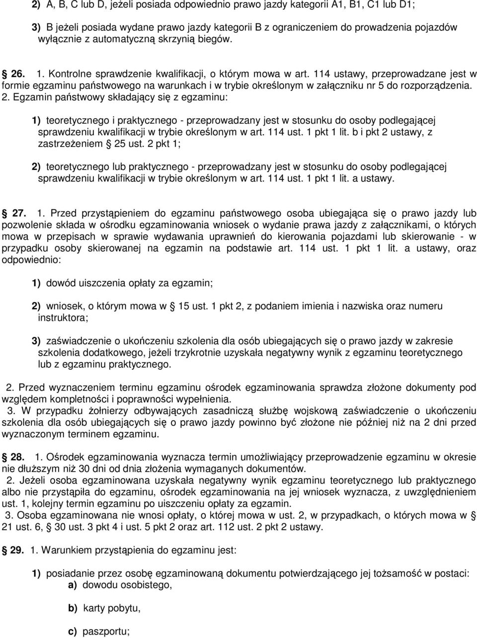 114 ustawy, przeprowadzane jest w formie egzaminu państwowego na warunkach i w trybie określonym w załączniku nr 5 do rozporządzenia. 2.