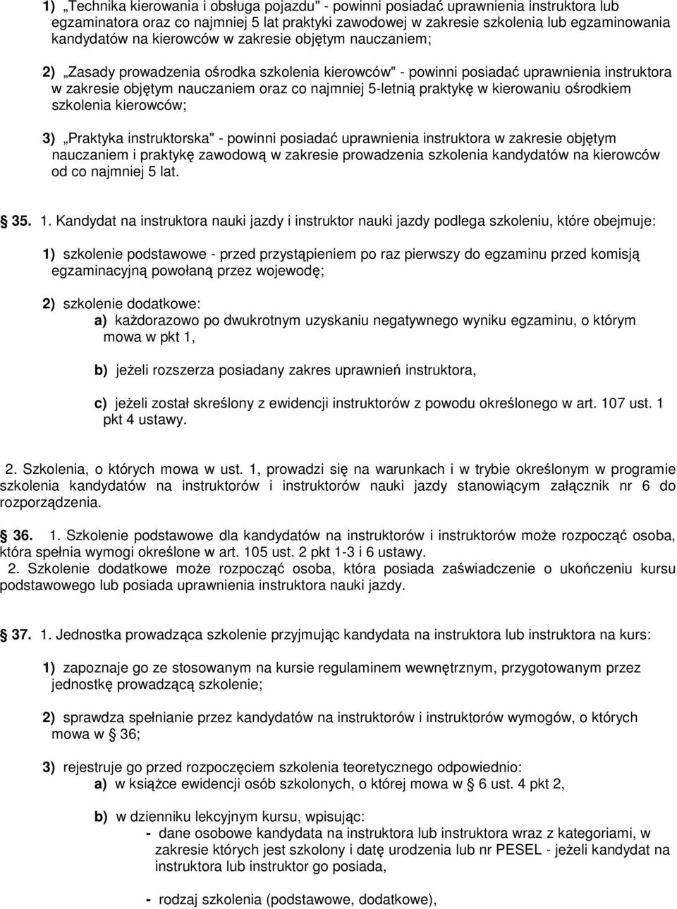 w kierowaniu ośrodkiem szkolenia kierowców; 3) Praktyka instruktorska" - powinni posiadać uprawnienia instruktora w zakresie objętym nauczaniem i praktykę zawodową w zakresie prowadzenia szkolenia