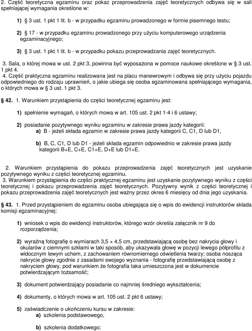 b - w przypadku pokazu przeprowadzania zajęć teoretycznych. 3. Sala, o której mowa w ust. 2 pkt 3, powinna być wyposażona w pomoce naukowe określone w 3 ust. 1 pkt 4.