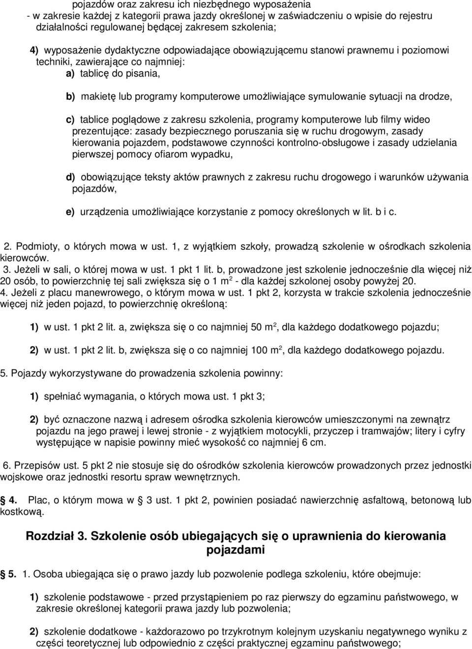 symulowanie sytuacji na drodze, c) tablice poglądowe z zakresu szkolenia, programy komputerowe lub filmy wideo prezentujące: zasady bezpiecznego poruszania się w ruchu drogowym, zasady kierowania