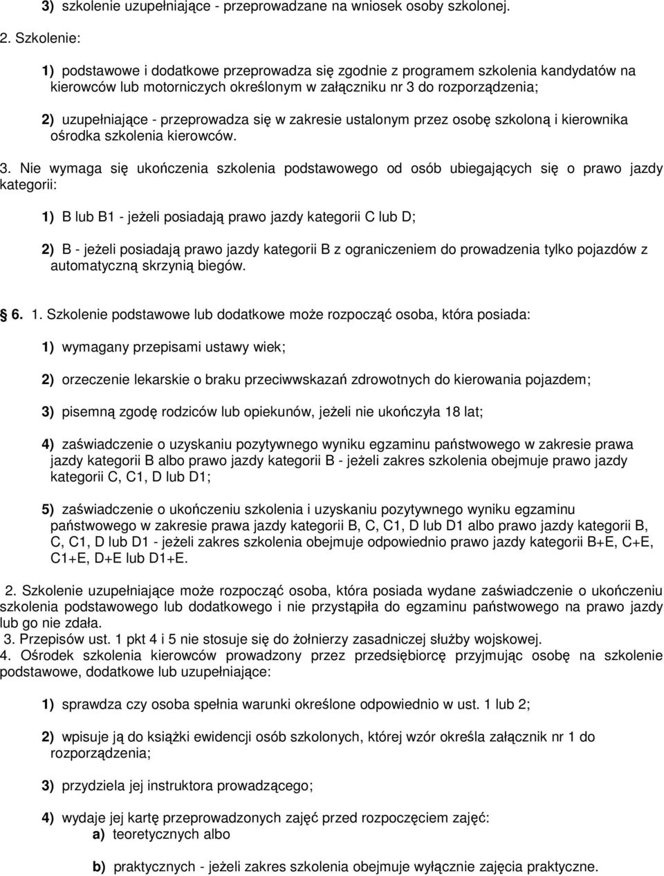 przeprowadza się w zakresie ustalonym przez osobę szkoloną i kierownika ośrodka szkolenia kierowców. 3.