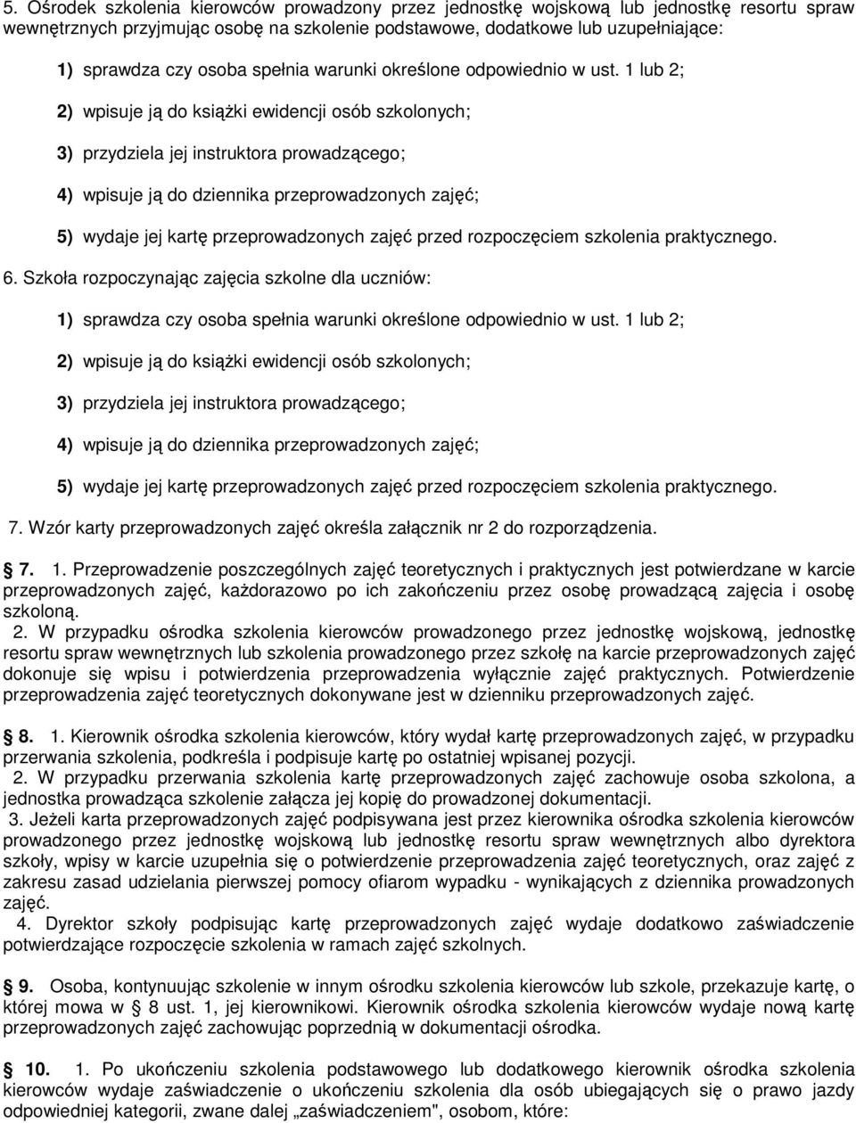 1 lub 2; 2) wpisuje ją do książki ewidencji osób szkolonych; 3) przydziela jej instruktora prowadzącego; 4) wpisuje ją do dziennika przeprowadzonych zajęć; 5) wydaje jej kartę przeprowadzonych zajęć