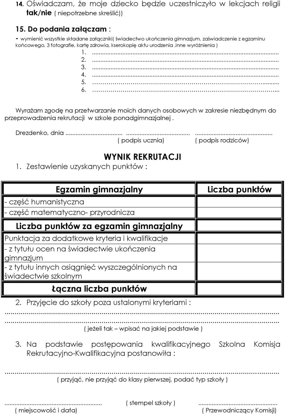 wyróżnienia ) 1.... 2.... 3.... 4.... 5.... 6.. Wyrażam zgodę na przetwarzanie moich danych osobowych w zakresie niezbędnym do przeprowadzenia rekrutacji w szkole ponadgimnazjalnej. Drezdenko, dnia.