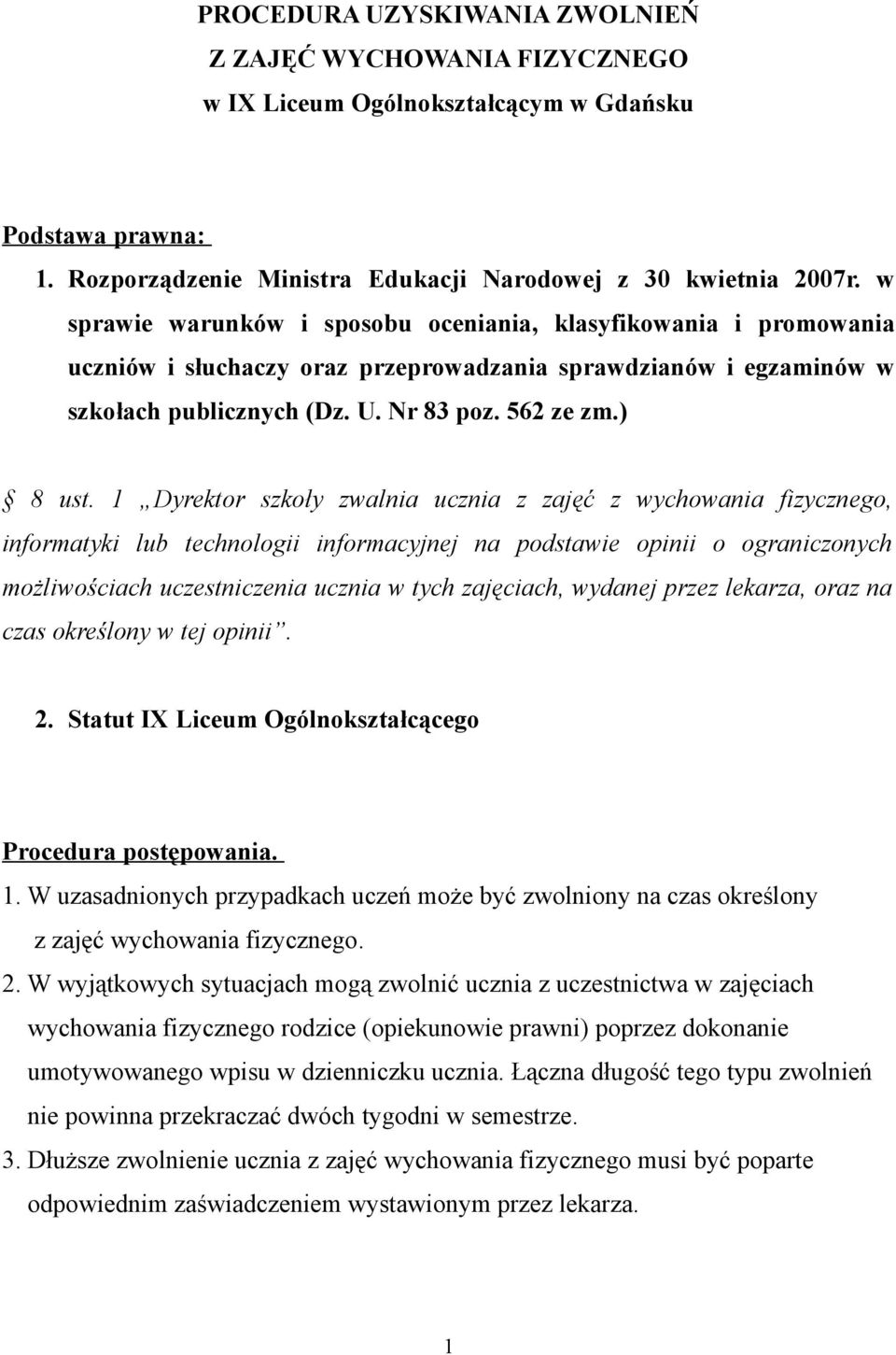 1 Dyrektor szkoły zwalnia ucznia z zajęć z wychowania fizycznego, informatyki lub technologii informacyjnej na podstawie opinii o ograniczonych możliwościach uczestniczenia ucznia w tych zajęciach,