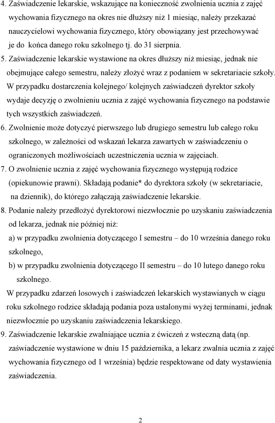 Zaświadczenie lekarskie wystawione na okres dłuższy niż miesiąc, jednak nie obejmujące całego semestru, należy złożyć wraz z podaniem w sekretariacie szkoły.