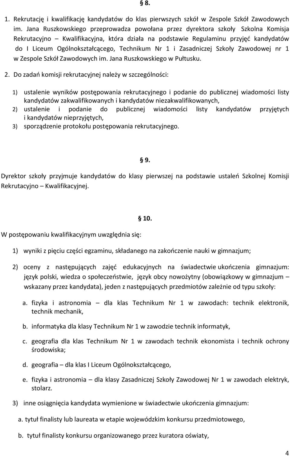 Technikum Nr 1 i Zasadniczej Szkoły Zawodowej nr 1 w Zespole Szkół Zawodowych im. Jana Ruszkowskiego w Pułtusku. 2.