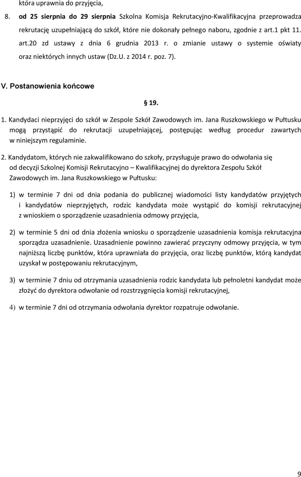 1 pkt 11. art.20 zd ustawy z dnia 6 grudnia 2013 r. o zmianie ustawy o systemie oświaty oraz niektórych innych ustaw (Dz.U. z 2014 r. poz. 7). V. Postanowienia końcowe 19. 1. Kandydaci nieprzyjęci do szkół w Zespole Szkół Zawodowych im.