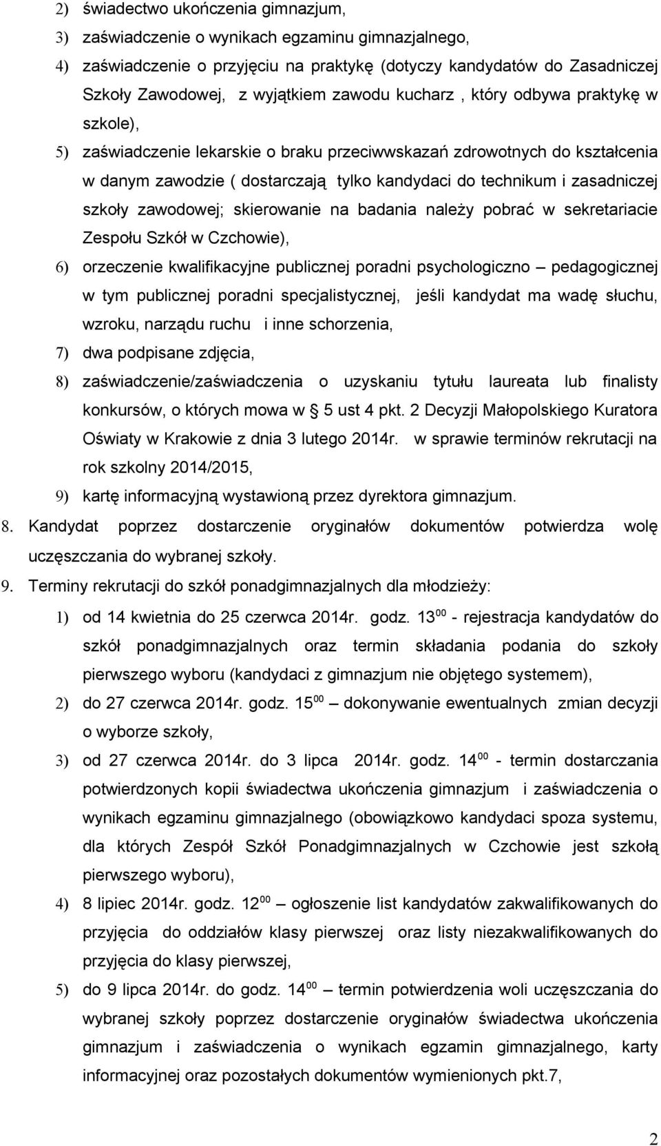 szkoły zawodowej; skierowanie na badania należy pobrać w sekretariacie Zespołu Szkół w Czchowie), 6) orzeczenie kwalifikacyjne publicznej poradni psychologiczno pedagogicznej w tym publicznej poradni