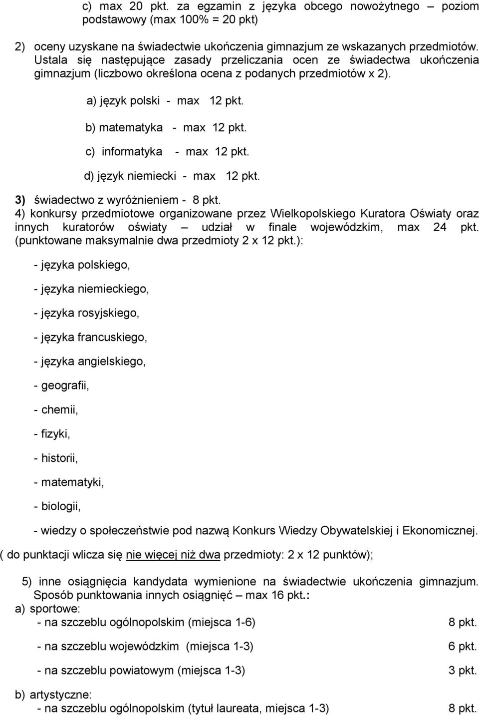 c) informatyka - max 12 pkt. d) język niemiecki - max 12 pkt. 3) świadectwo z wyróżnieniem - 8 pkt.