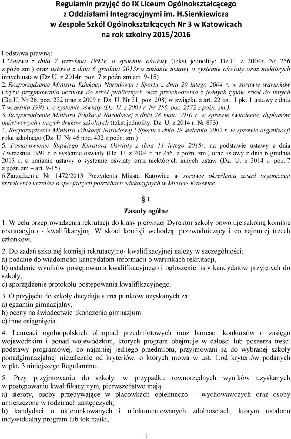 o zmianie ustawy o systemie oświaty oraz niektórych innych ustaw (Dz.U. z 2014r. poz. 7 z późn.zm art. 9-15) 2. Rozporządzenie Ministra Edukacji Narodowej i Sportu z dnia 20 lutego 2004 r.