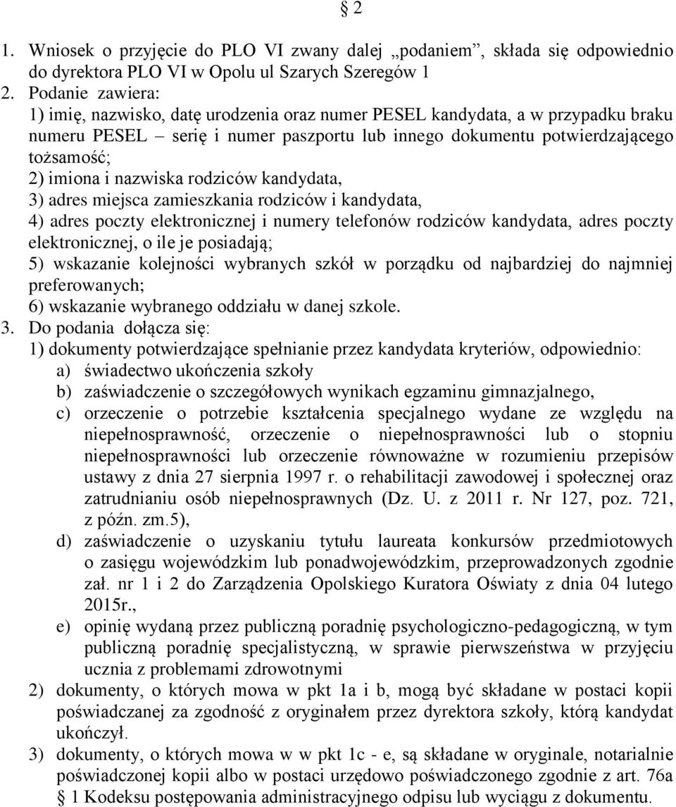 nazwiska rodziców kandydata, 3) adres miejsca zamieszkania rodziców i kandydata, 4) adres poczty elektronicznej i numery telefonów rodziców kandydata, adres poczty elektronicznej, o ile je posiadają;