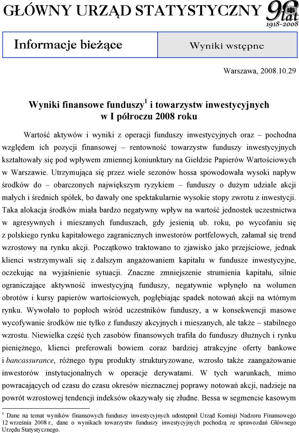 towarzystw funduszy inwestycyjnych kształtowały się pod wpływem zmiennej koniunktury na Giełdzie Papierów Wartościowych w Warszawie.