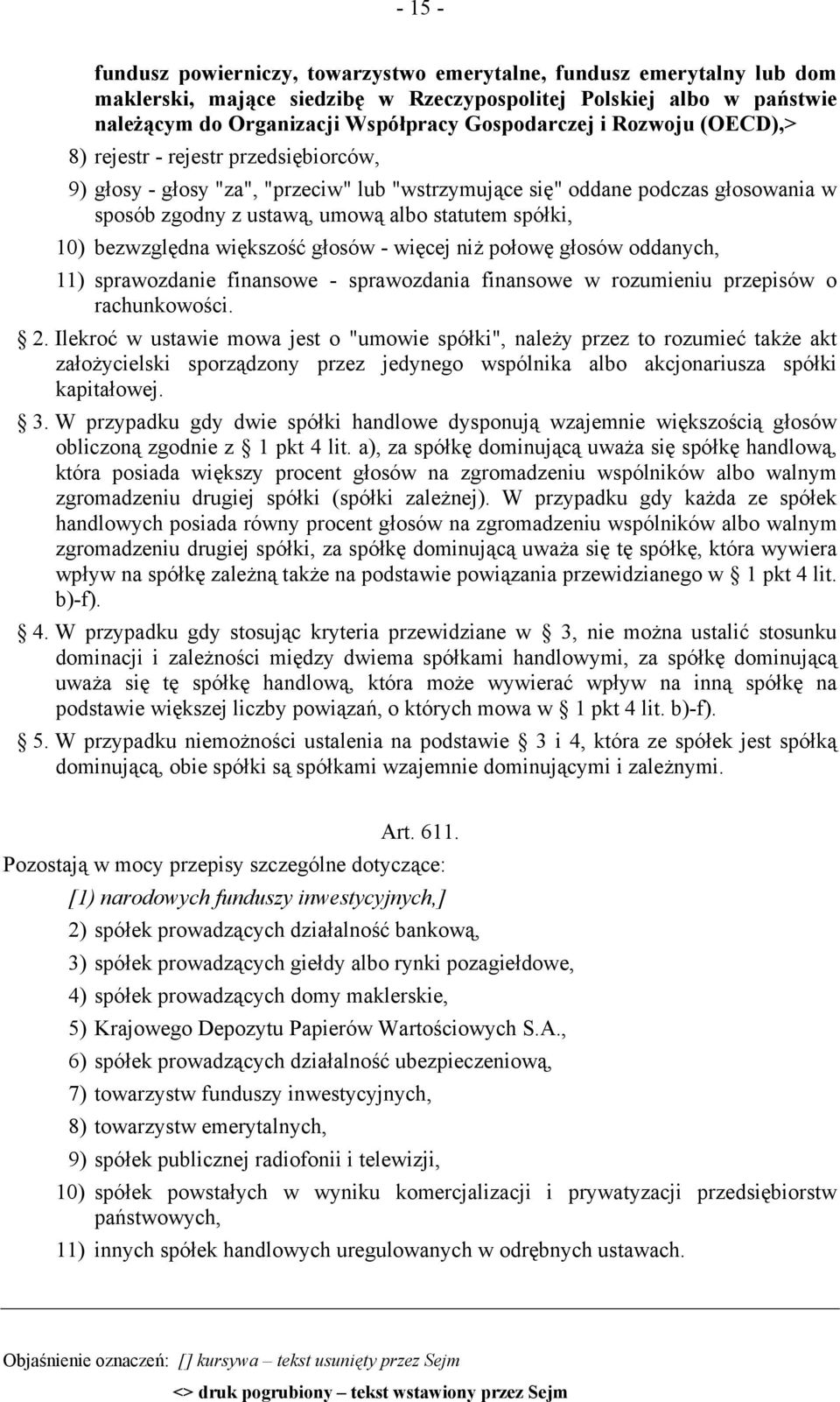 bezwzględna większość głosów - więcej niż połowę głosów oddanych, 11) sprawozdanie finansowe - sprawozdania finansowe w rozumieniu przepisów o rachunkowości. 2.