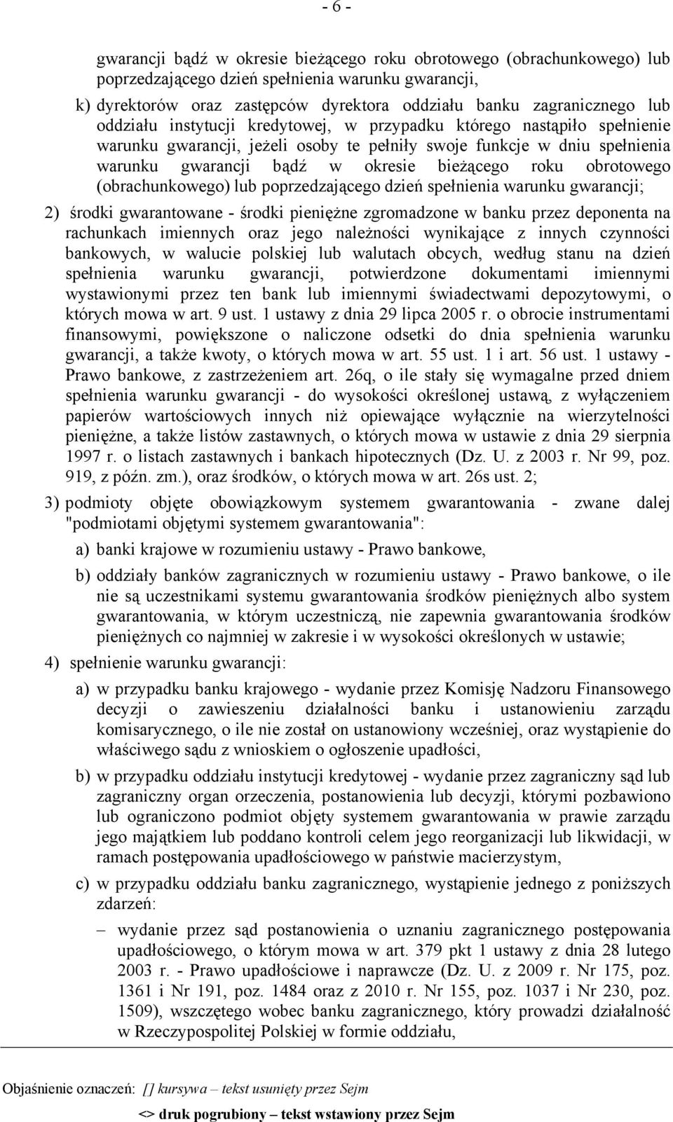 obrotowego (obrachunkowego) lub poprzedzającego dzień spełnienia warunku gwarancji; 2) środki gwarantowane - środki pieniężne zgromadzone w banku przez deponenta na rachunkach imiennych oraz jego