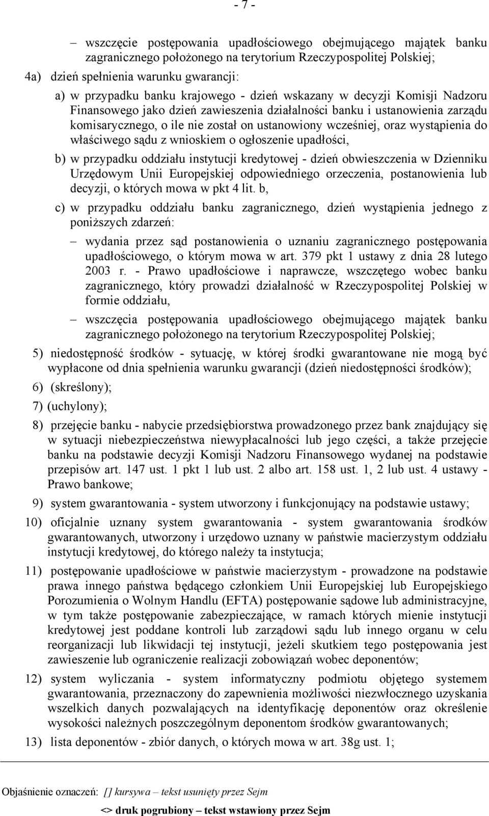 wystąpienia do właściwego sądu z wnioskiem o ogłoszenie upadłości, b) w przypadku oddziału instytucji kredytowej - dzień obwieszczenia w Dzienniku Urzędowym Unii Europejskiej odpowiedniego