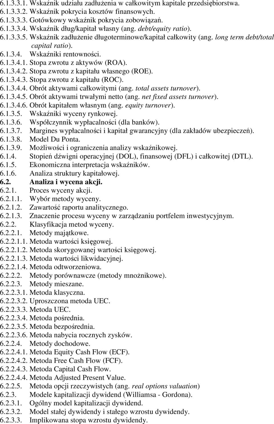 6.1.3.4.2. Stopa zwrotu z kapitału własnego (ROE). 6.1.3.4.3. Stopa zwrotu z kapitału (ROC). 6.1.3.4.4. Obrót aktywami całkowitymi (ang. total assets turnover). 6.1.3.4.5.