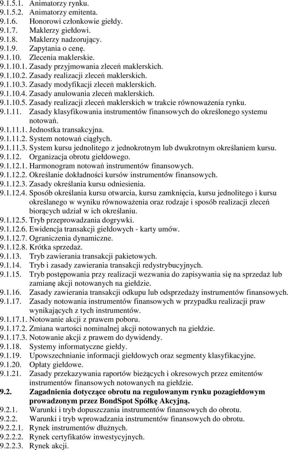 Zasady realizacji zleceń maklerskich w trakcie równoważenia rynku. 9.1.11. Zasady klasyfikowania instrumentów finansowych do określonego systemu notowań. 9.1.11.1. Jednostka transakcyjna. 9.1.11.2.