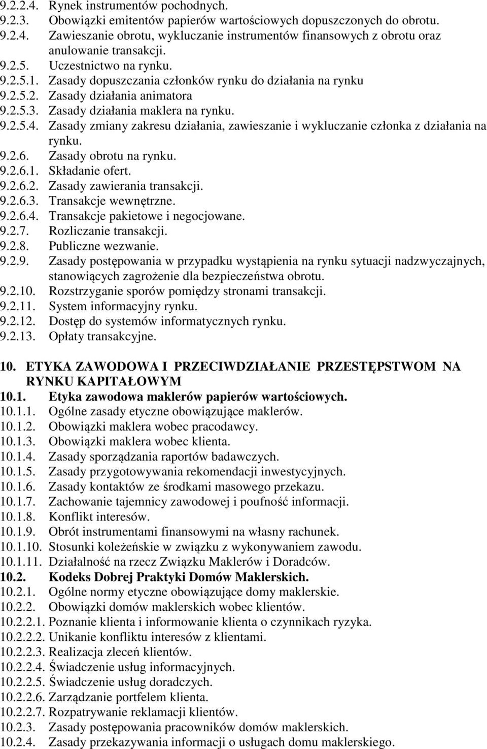 Zasady zmiany zakresu działania, zawieszanie i wykluczanie członka z działania na rynku. 9.2.6. Zasady obrotu na rynku. 9.2.6.1. Składanie ofert. 9.2.6.2. Zasady zawierania transakcji. 9.2.6.3.