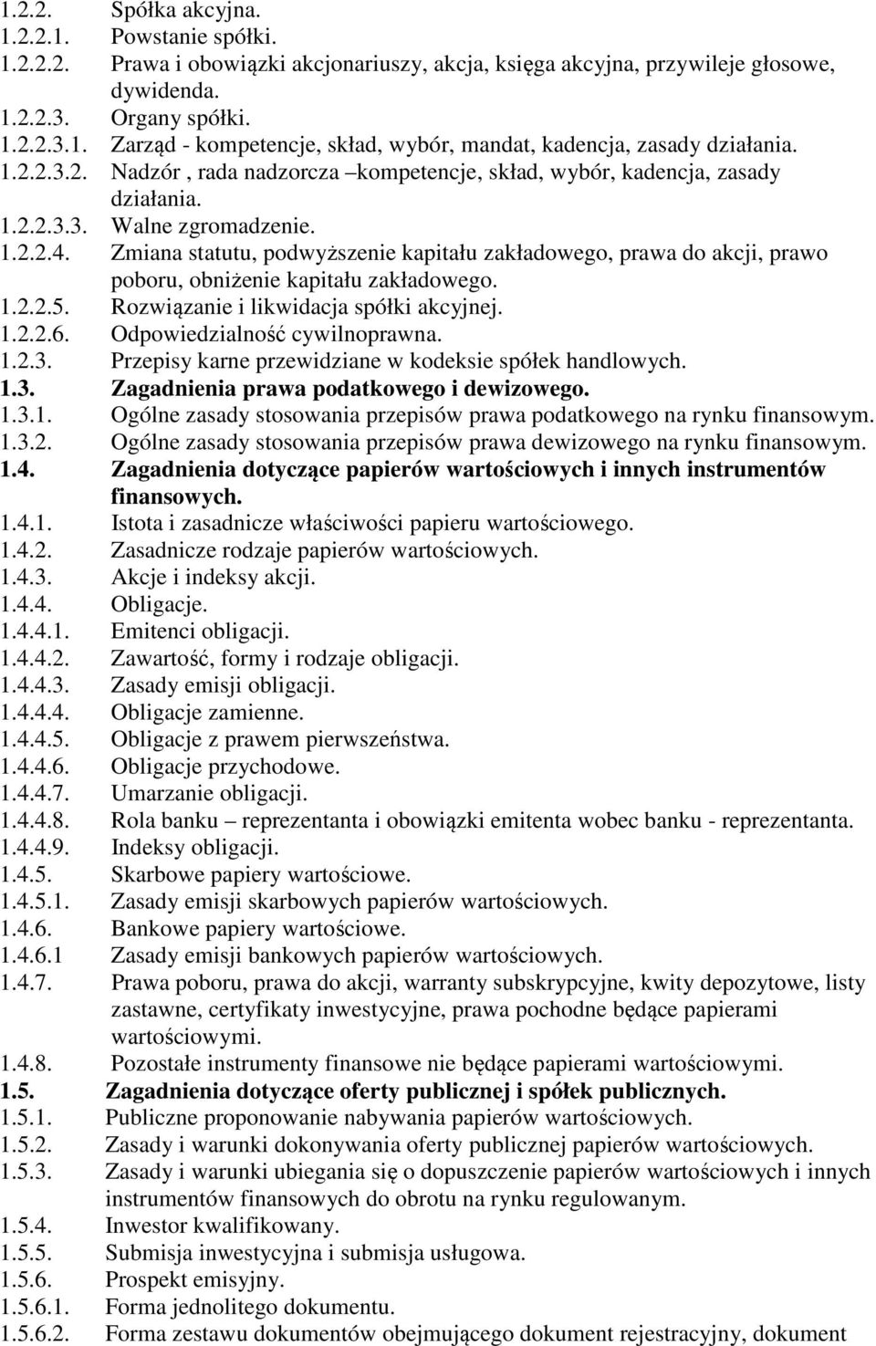 Zmiana statutu, podwyższenie kapitału zakładowego, prawa do akcji, prawo poboru, obniżenie kapitału zakładowego. 1.2.2.5. Rozwiązanie i likwidacja spółki akcyjnej. 1.2.2.6.