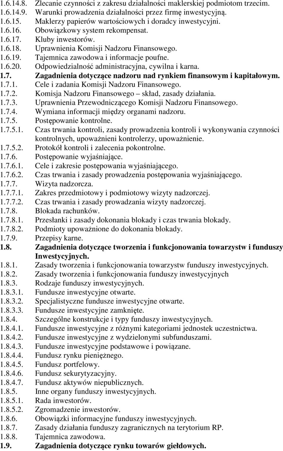 Tajemnica zawodowa i informacje poufne. 1.6.20. Odpowiedzialność administracyjna, cywilna i karna. 1.7. Zagadnienia dotyczące nadzoru nad rynkiem finansowym i kapitałowym. 1.7.1. Cele i zadania Komisji Nadzoru Finansowego.