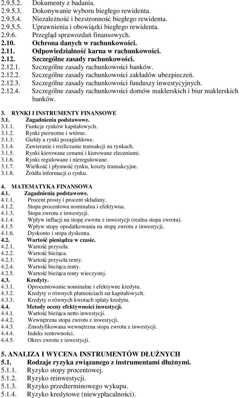 2.12.2. Szczególne zasady rachunkowości zakładów ubezpieczeń. 2.12.3. Szczególne zasady rachunkowości funduszy inwestycyjnych. 2.12.4.