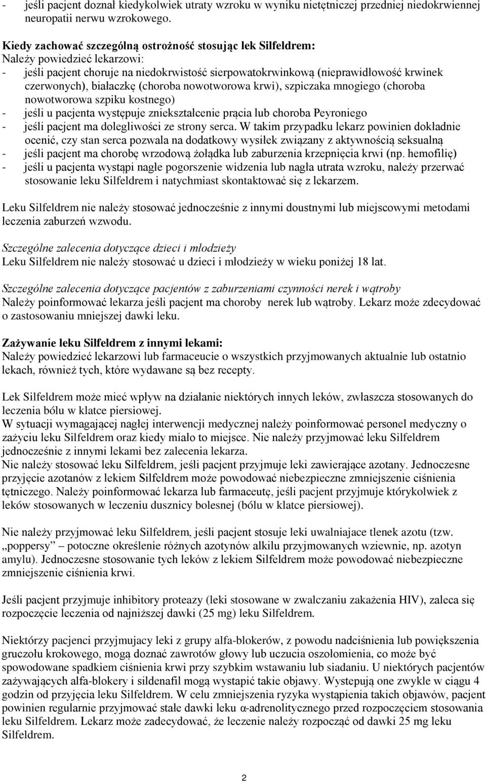 białaczkę (choroba nowotworowa krwi), szpiczaka mnogiego (choroba nowotworowa szpiku kostnego) - jeśli u pacjenta występuje zniekształcenie prącia lub choroba Peyroniego - jeśli pacjent ma