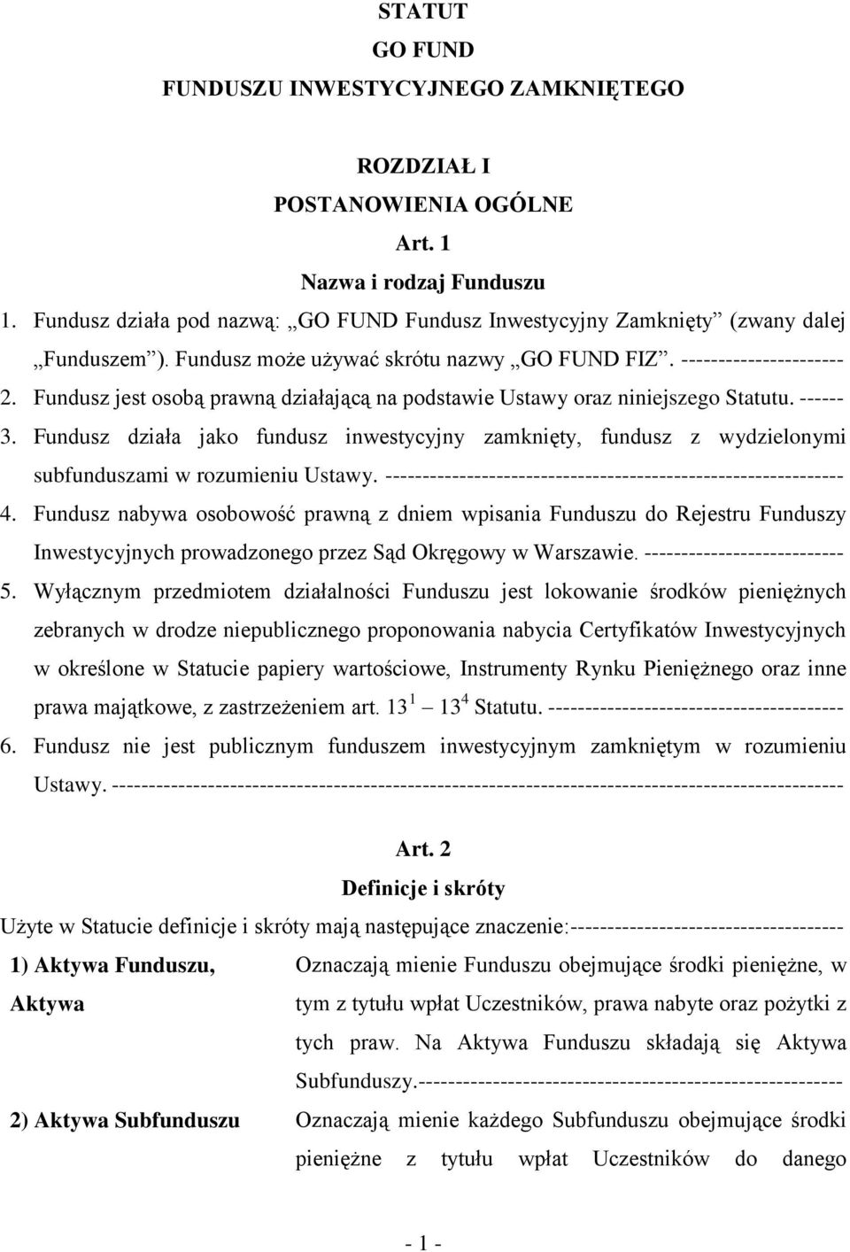 Fundusz jest osobą prawną działającą na podstawie Ustawy oraz niniejszego Statutu. ------ 3.